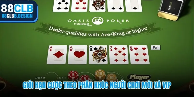 Giới hạn cược theo phân khúc người chơi mới và vip