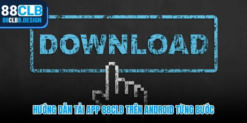 Quy trình tải app 88CLB với xác minh nguồn và cấp quyền đầy đủ